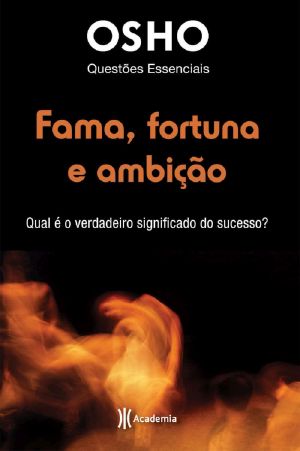 [Osho Life Essentials 01] • Fama, Fortuma E Ambiçao (Questões Essenciais Livro 2)